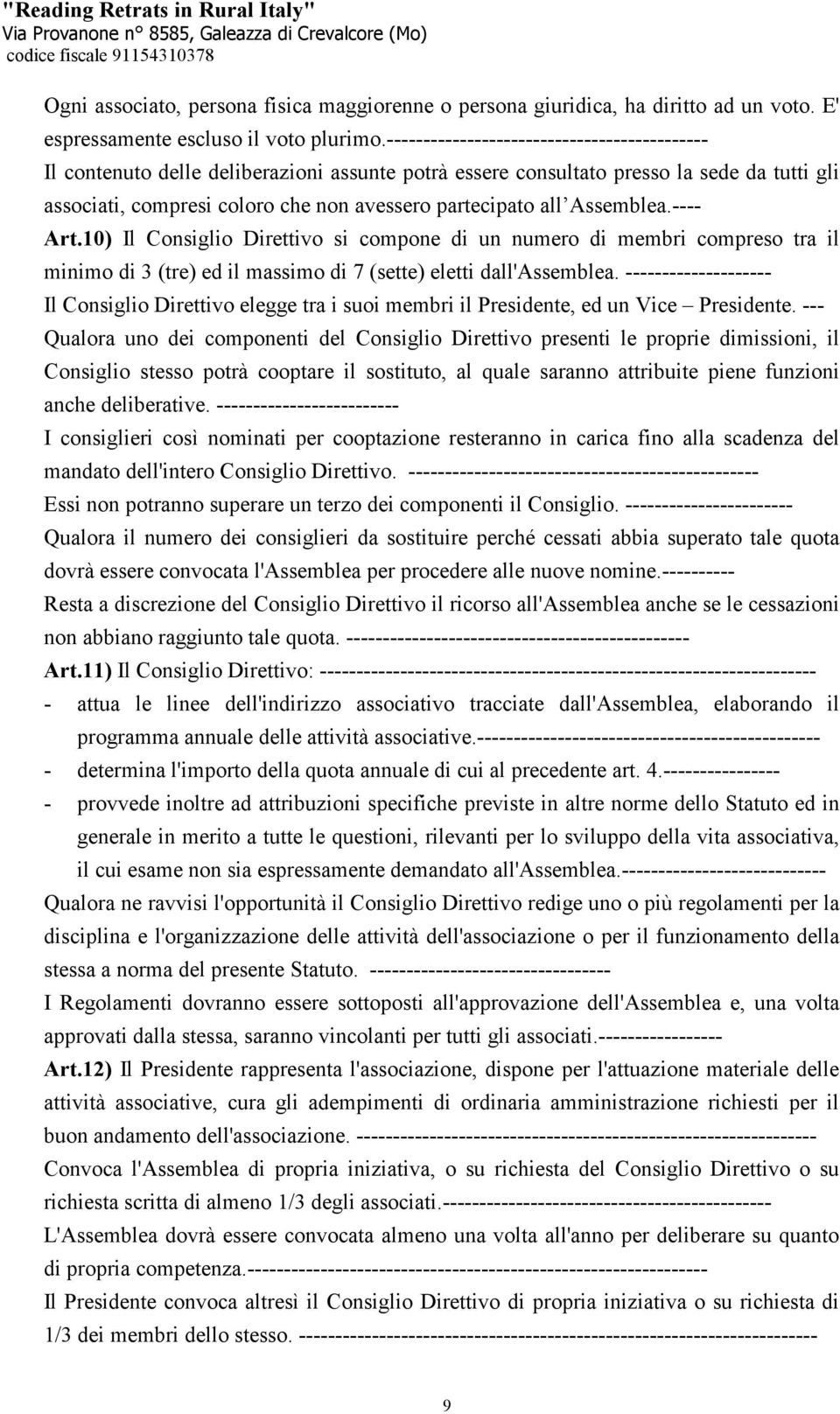 Assemblea.---- Art.10) Il Consiglio Direttivo si compone di un numero di membri compreso tra il minimo di 3 (tre) ed il massimo di 7 (sette) eletti dall'assemblea.