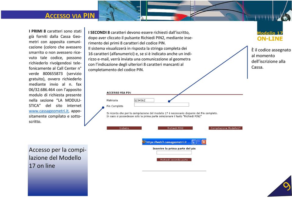 464 con l apposito modulo di richiesta presente nella sezione LA MODULI STICA del sito internet www.cassageometri.it, appositamente compilato e sottoscritto.