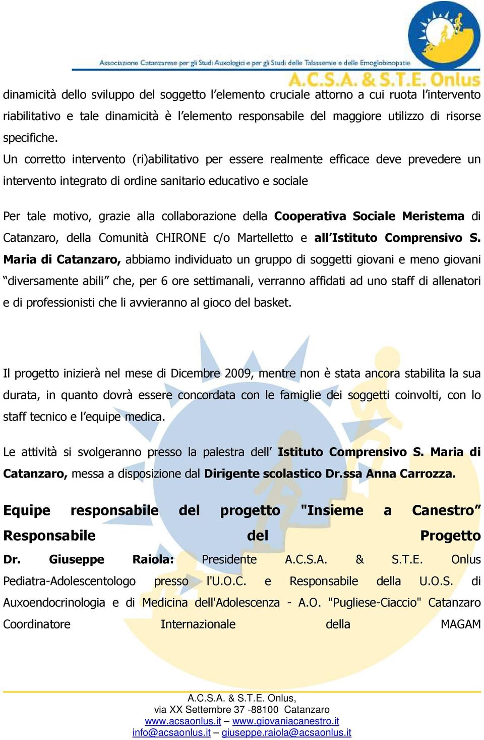 Cooperativa Sociale Meristema di Catanzaro, della Comunità CHIRONE c/o Martelletto e all Istituto Comprensivo S.