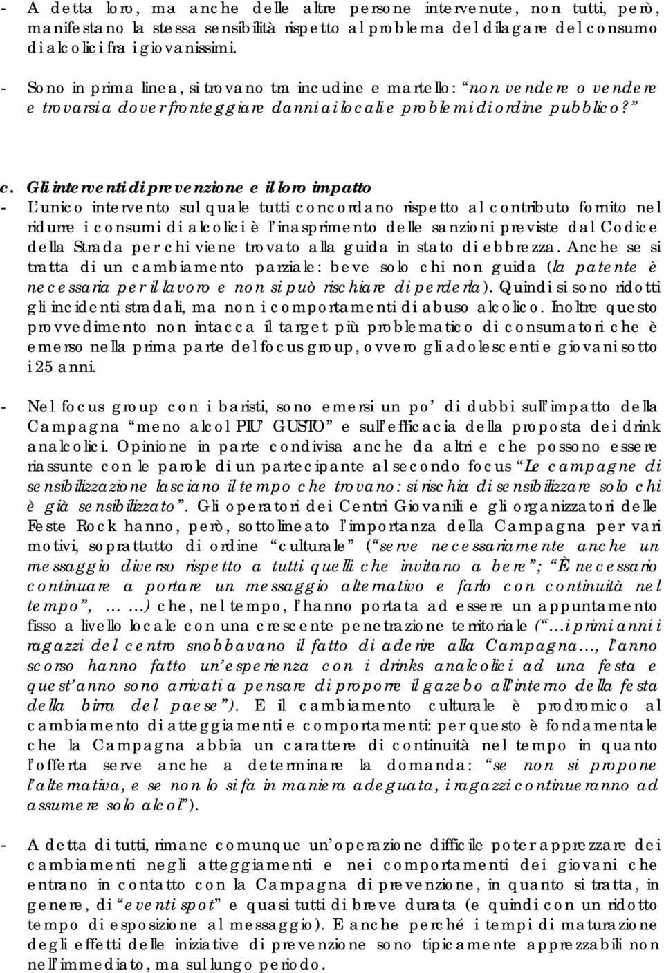 Gli interventi di prevenzione e il loro impatto - L unico intervento sul quale tutti concordano rispetto al contributo fornito nel ridurre i consumi di alcolici è l inasprimento delle sanzioni