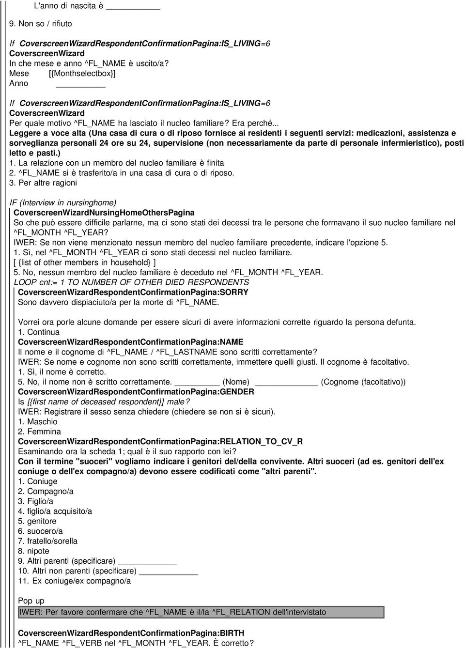 parte di personale infermieristico), posti letto e pasti.) 1. La relazione con un membro del nucleo familiare è finita 2. ^FL_NAME si è trasferito/a in una casa di cura o di riposo. 3.