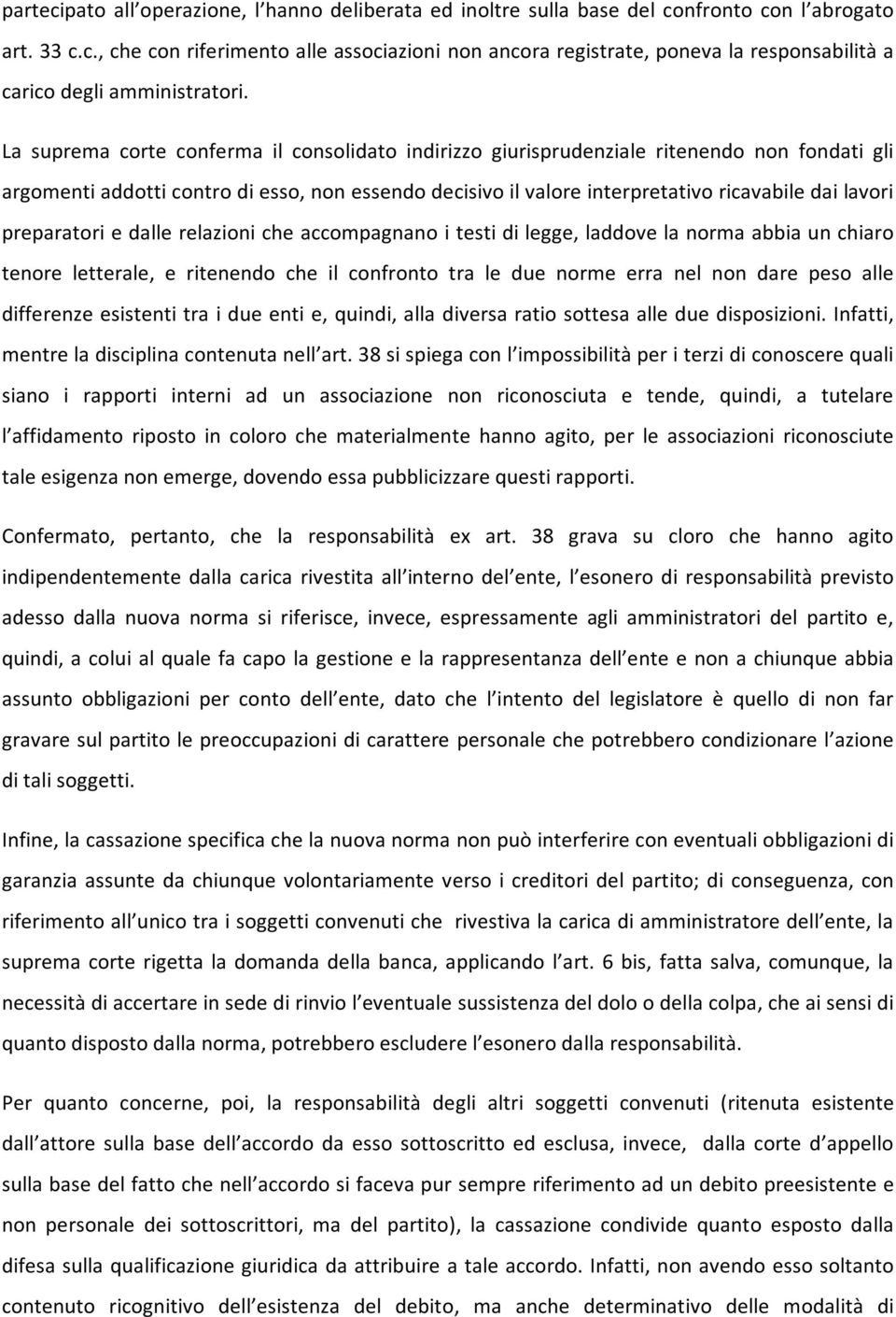 preparatori e dalle relazioni che accompagnano i testi di legge, laddove la norma abbia un chiaro tenore letterale, e ritenendo che il confronto tra le due norme erra nel non dare peso alle