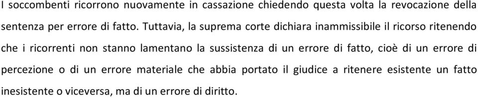 Tuttavia, la suprema corte dichiara inammissibile il ricorso ritenendo che i ricorrenti non stanno lamentano