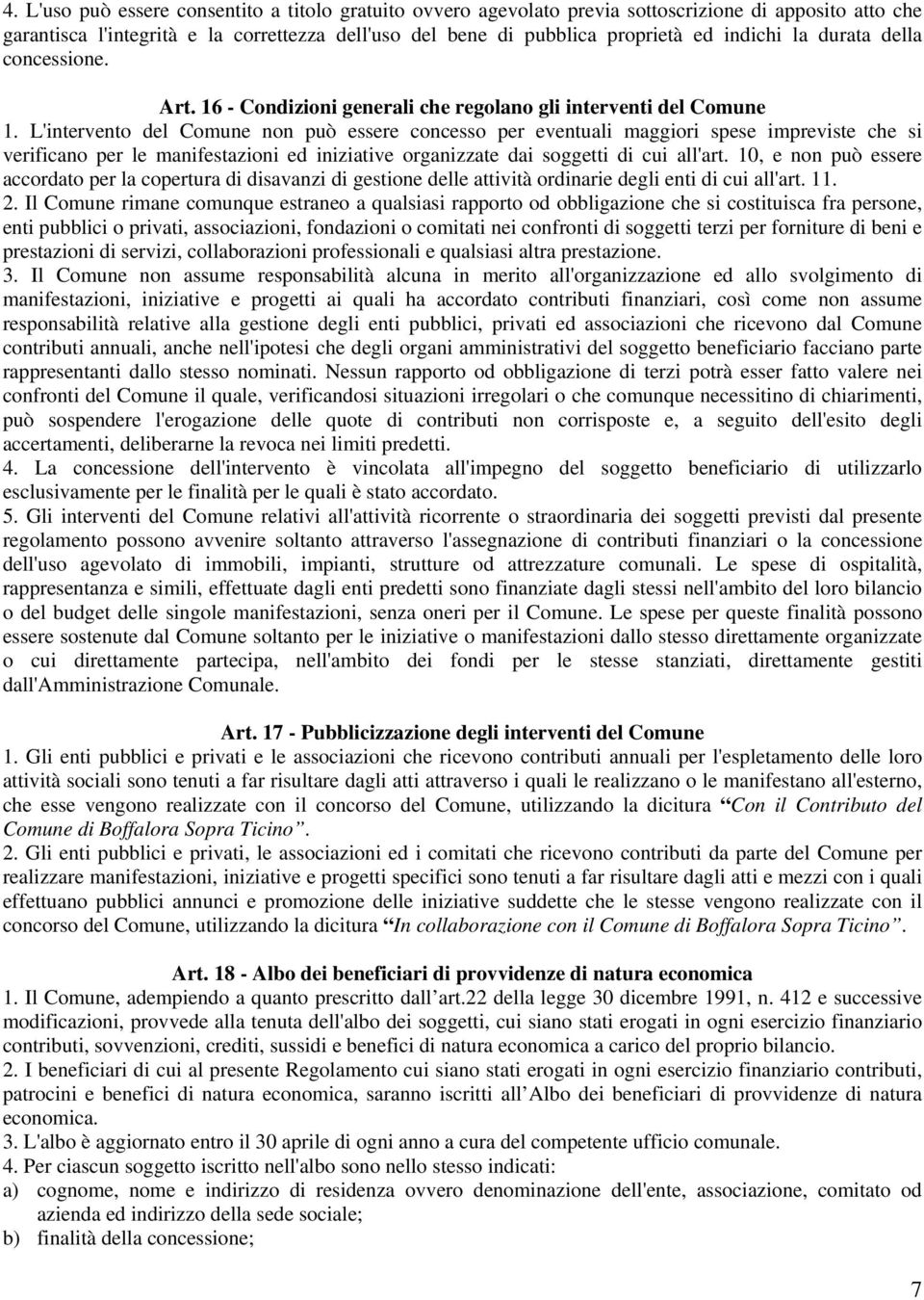 L'intervento del Comune non può essere concesso per eventuali maggiori spese impreviste che si verificano per le manifestazioni ed iniziative organizzate dai soggetti di cui all'art.