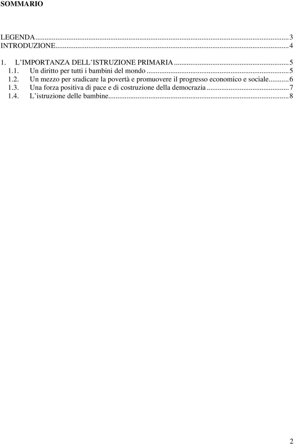 Un mezzo per sradicare la povertà e promuovere il progresso economico e sociale.