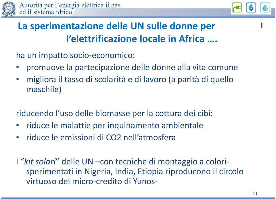 parità di quello maschile) I riducendo l uso delle biomasse per la cottura dei cibi: riduce le malattie per inquinamento ambientale