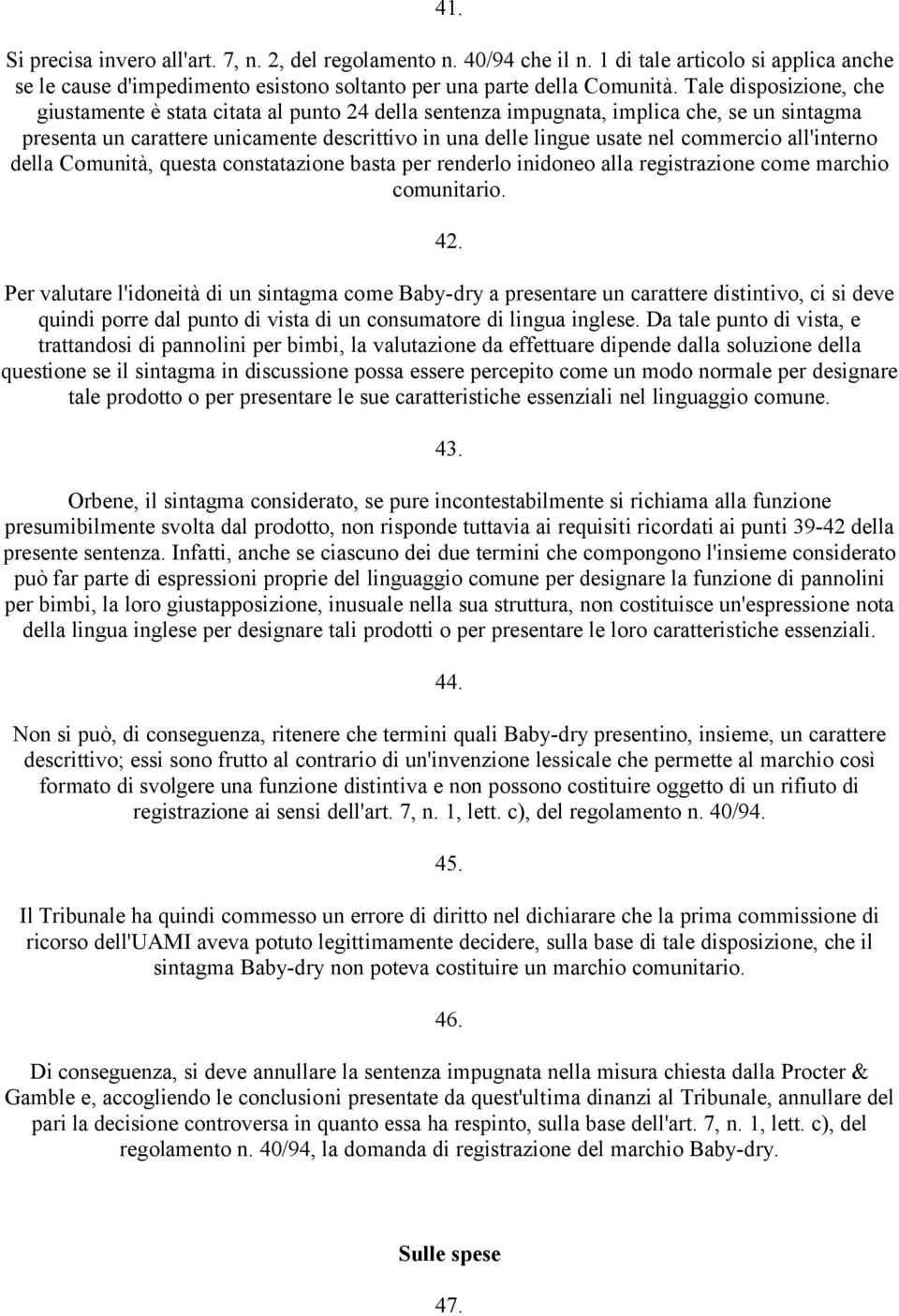 commercio all'interno della Comunità, questa constatazione basta per renderlo inidoneo alla registrazione come marchio comunitario. 42.