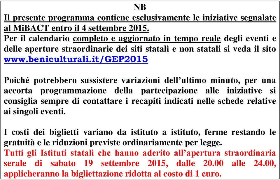 it/gep2015 Poiché potrebbero sussistere variazioni dell ultimo minuto, per una accorta programmazione della partecipazione alle iniziative si consiglia sempre di contattare i recapiti indicati nelle