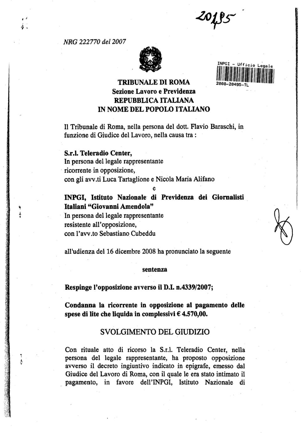 ti Luca Tartaglione e Nicola Maria Alifano e INPGI, Istituto Nazionale - di Previdenza dei Giornalisti Italiani "Giovanni Amendola" In persona del legale rappresentante resistente all'opposizione,