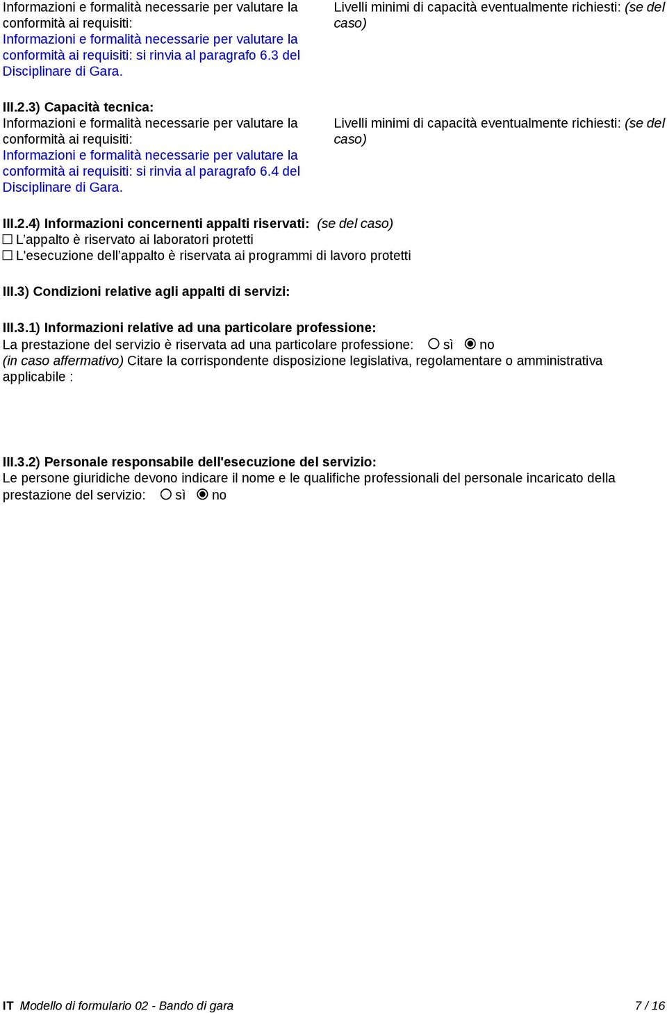 Livelli minimi di capacità eventualmente richiesti: (se del caso) Livelli minimi di capacità eventualmente richiesti: (se del caso) III.2.