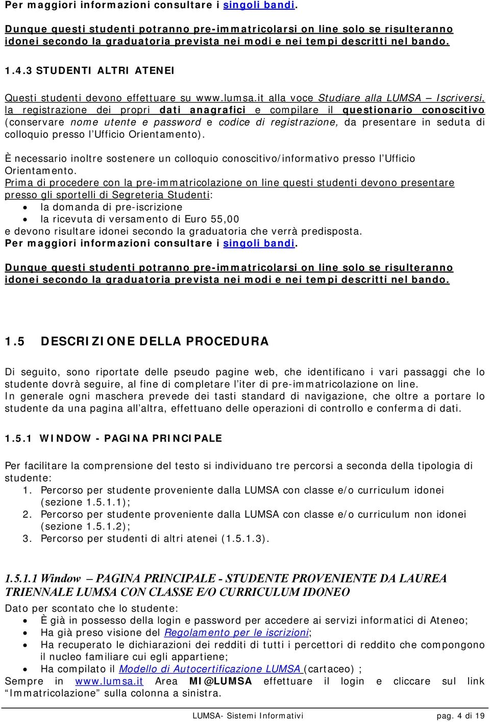 3 STUDENTI ALTRI ATENEI Questi studenti devono effettuare su www.lumsa.