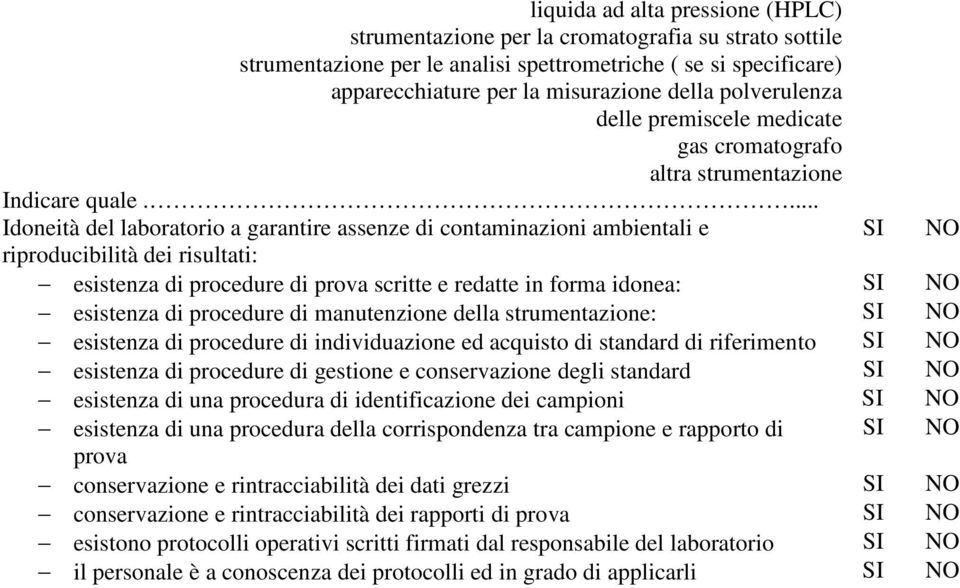 ... Idoneità del laboratorio a garantire assenze di contaminazioni ambientali e riproducibilità dei risultati: esistenza di procedure di prova scritte e redatte in forma idonea: esistenza di