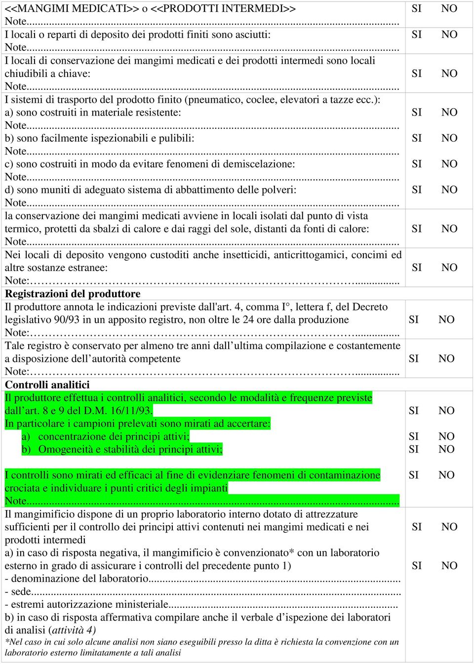 ): a) sono costruiti in materiale resistente: b) sono facilmente ispezionabili e pulibili: c) sono costruiti in modo da evitare fenomeni di demiscelazione: d) sono muniti di adeguato sistema di