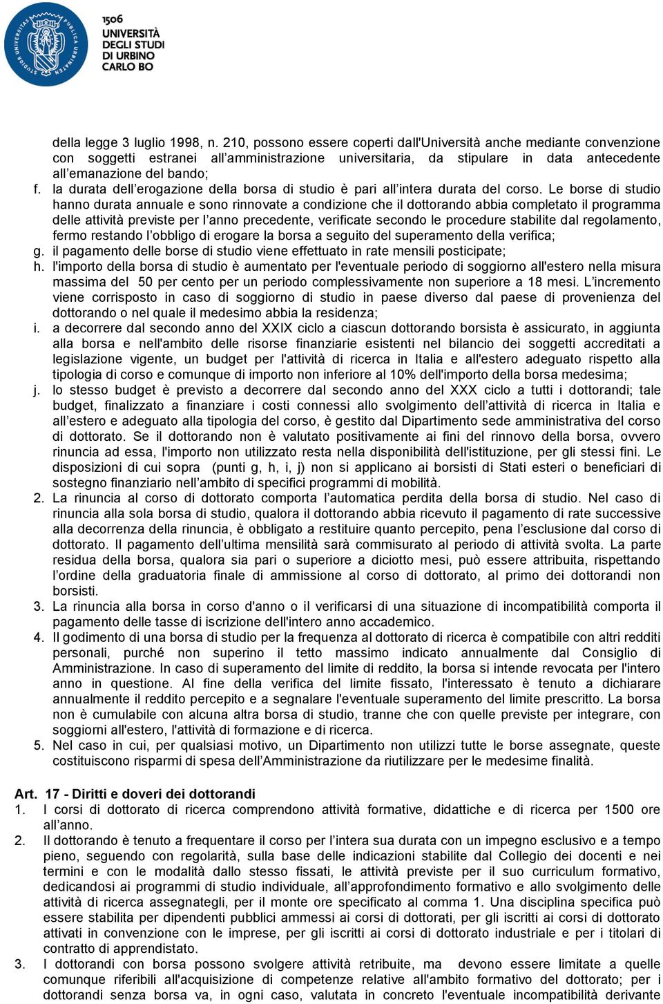 la durata dell erogazione della borsa di studio è pari all intera durata del corso.