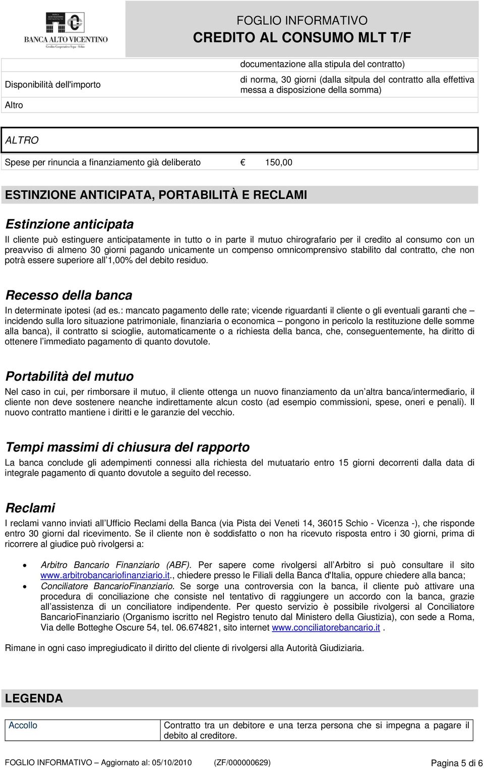 credito al consumo con un preavviso di almeno 30 giorni pagando unicamente un compenso omnicomprensivo stabilito dal contratto, che non potrà essere superiore all 1,00% del debito residuo.