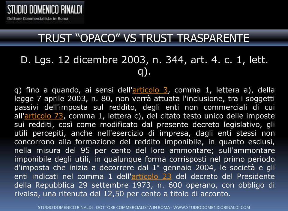 redditi, così come modificato dal presente decreto legislativo, gli utili percepiti, anche nell'esercizio di impresa, dagli enti stessi non concorrono alla formazione del reddito imponibile, in