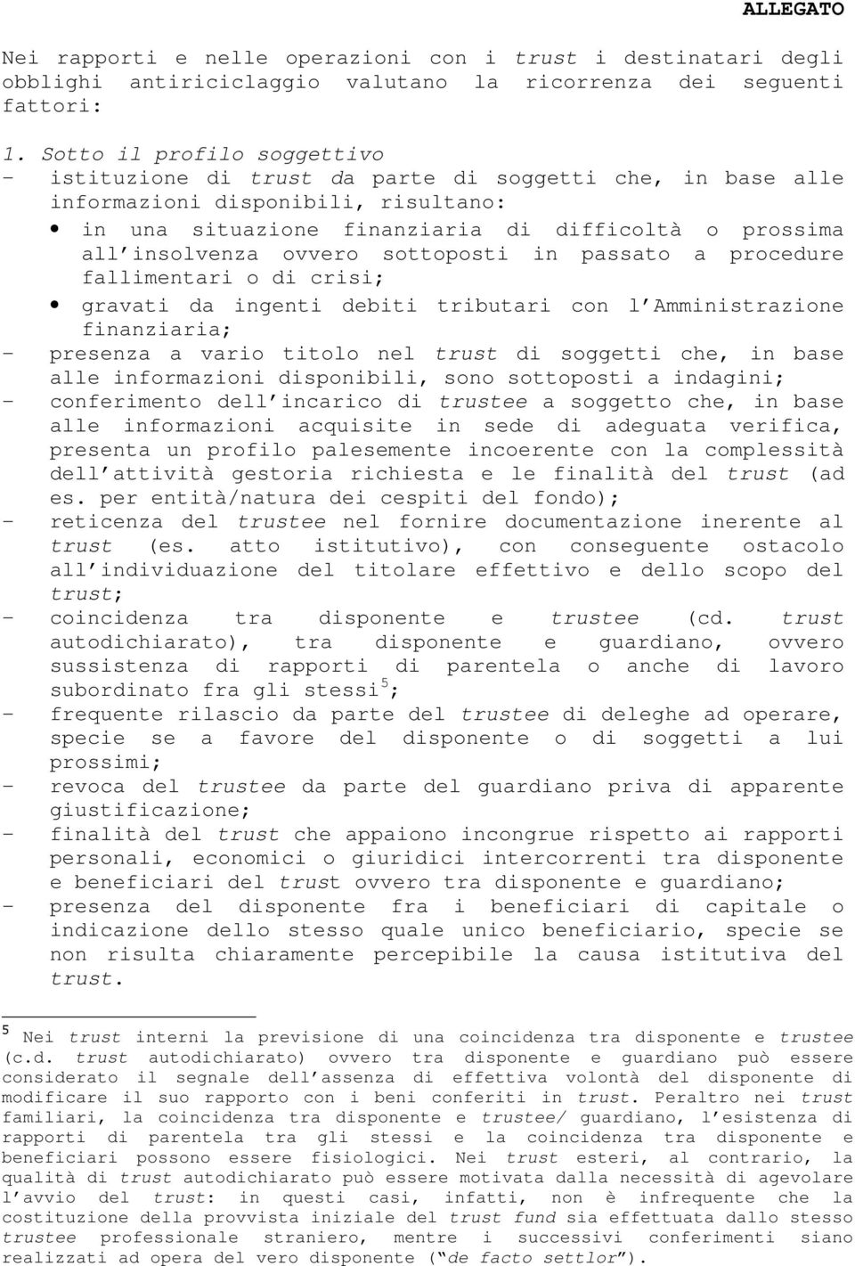 ovvero sottoposti in passato a procedure fallimentari o di crisi; gravati da ingenti debiti tributari con l Amministrazione finanziaria; - presenza a vario titolo nel trust di soggetti che, in base