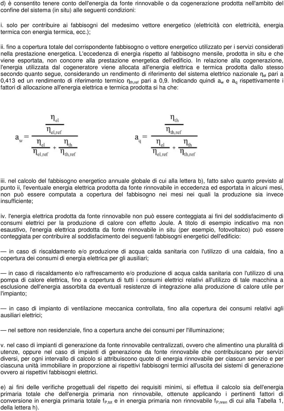 fino a copertura totale del corrispondente fabbisogno o vettore energetico utilizzato per i servizi considerati nella prestazione energetica.