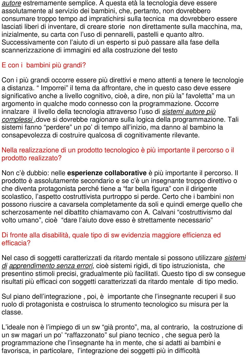 di inventare, di creare storie non direttamente sulla macchina, ma, inizialmente, su carta con l uso di pennarelli, pastelli e quanto altro.