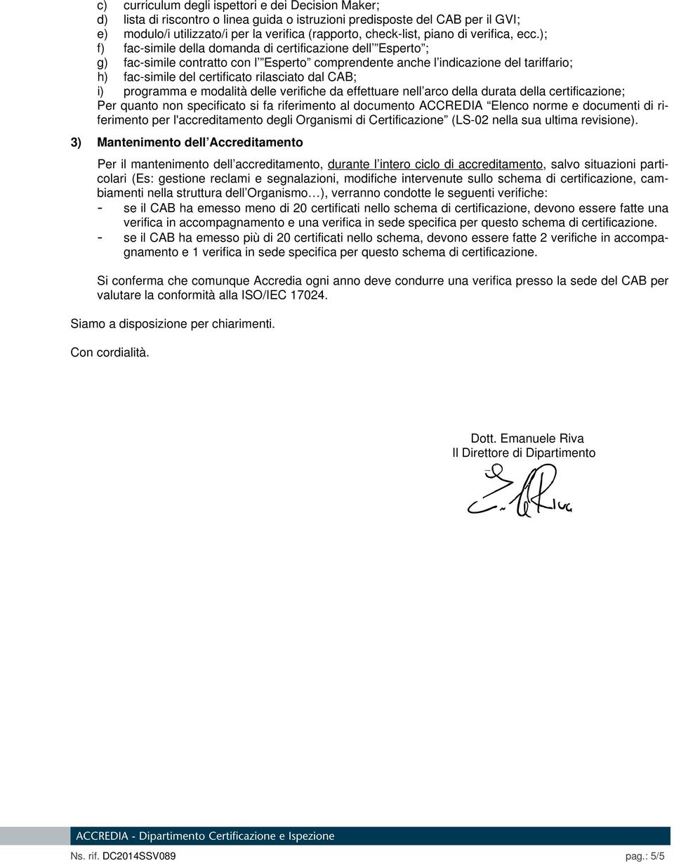 ); f) fac-simile della domanda di certificazione dell Esperto ; g) fac-simile contratto con l Esperto comprendente anche l indicazione del tariffario; h) fac-simile del certificato rilasciato dal