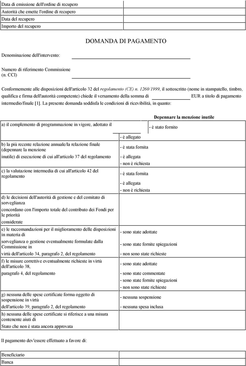 1260/1999, il sottoscritto (nome in stampatello, timbro, qualifica e firma dell'autorità competente) chiede il versamento della somma di EUR a titolo di pagamento intermedio/finale [1].