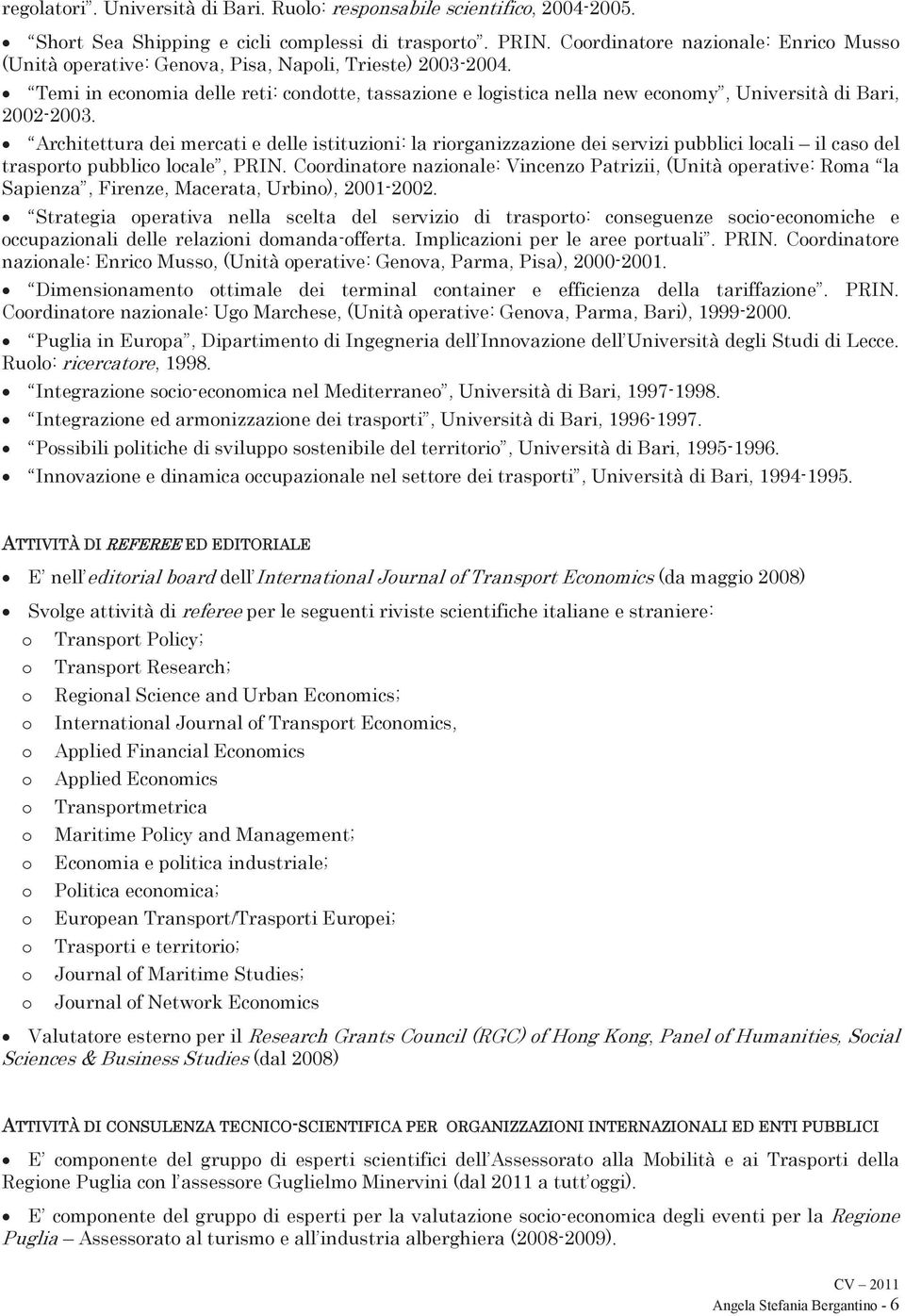 Temi in economia delle reti: condotte, tassazione e logistica nella new economy, Università di Bari, 2002-2003.