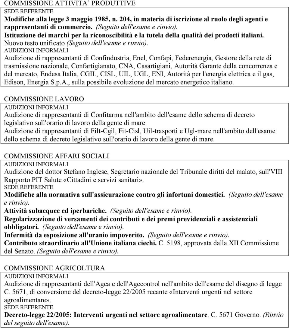 Audizione di rappresentanti di Confindustria, Enel, Confapi, Federenergia, Gestore della rete di trasmissione nazionale, Confartigianato, CNA, Casartigiani, Autorità Garante della concorrenza e del