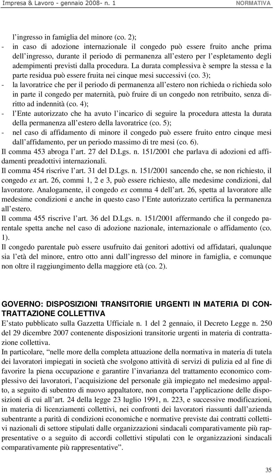 procedura. La durata complessiva è sempre la stessa e la parte residua può essere fruita nei cinque mesi successivi (co.