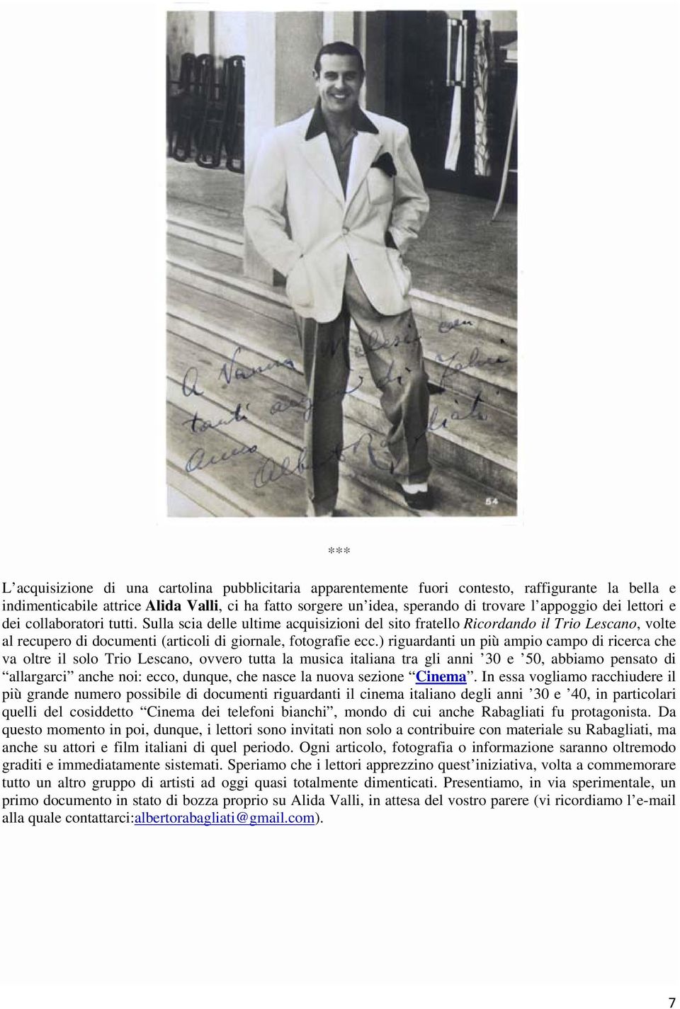 ) riguardanti un più ampio campo di ricerca che va oltre il solo Trio Lescano, ovvero tutta la musica italiana tra gli anni 30 e 50, abbiamo pensato di allargarci anche noi: ecco, dunque, che nasce