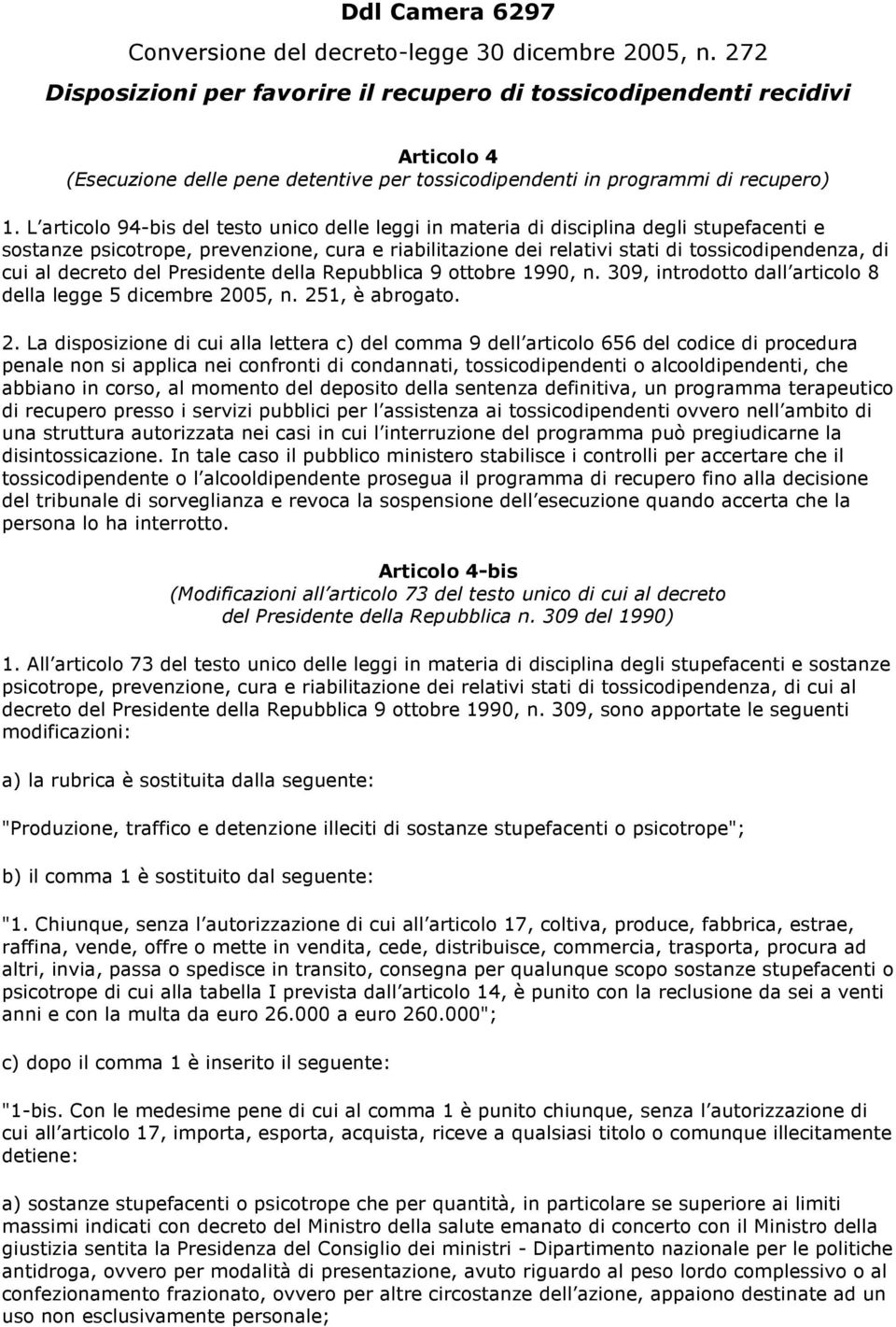 L articolo 94-bis del testo unico delle leggi in materia di disciplina degli stupefacenti e cui al decreto del Presidente della Repubblica 9 ottobre 1990, n.