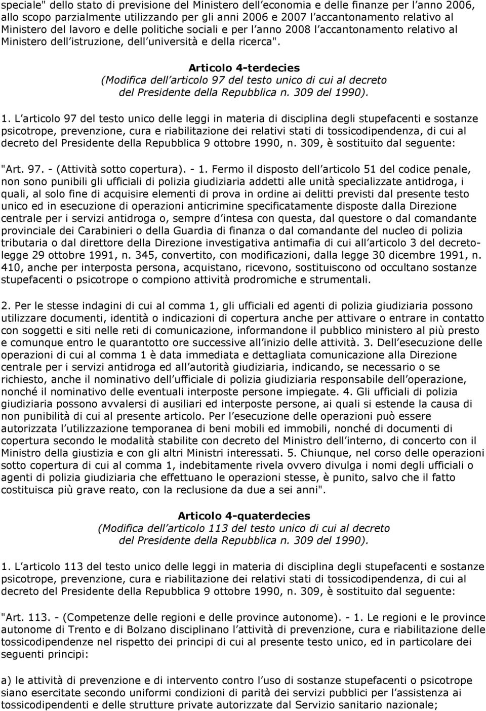 Articolo 4-terdecies (Modifica dell articolo 97 del testo unico di cui al decreto del Presidente della Repubblica n. 309 del 19