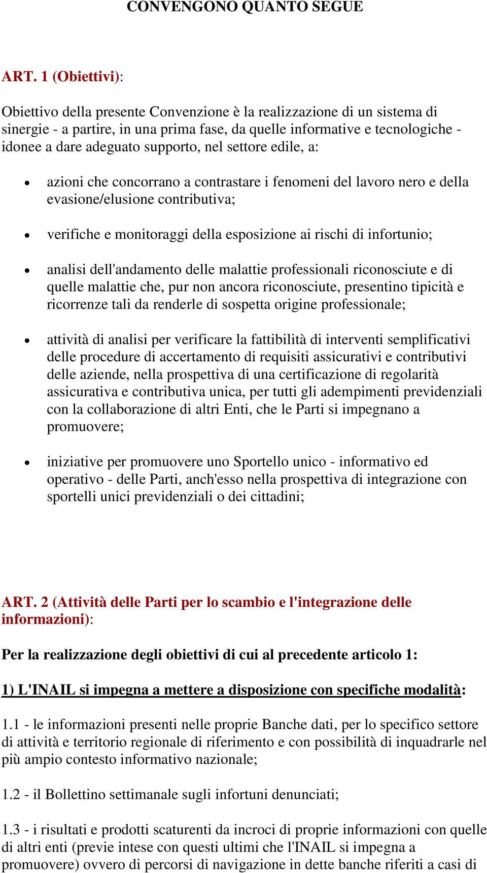 supporto, nel settore edile, a: azioni che concorrano a contrastare i fenomeni del lavoro nero e della evasione/elusione contributiva; verifiche e monitoraggi della esposizione ai rischi di