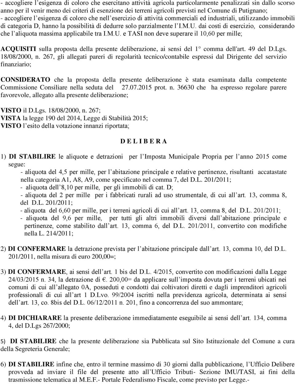 parzialmente l I.M.U. dai costi di esercizio, considerando che l aliquota massima applicabile tra I.M.U. e TASI non deve superare il 10,60 per mille; ACQUISITI sulla proposta della presente deliberazione, ai sensi del 1 comma dell'art.