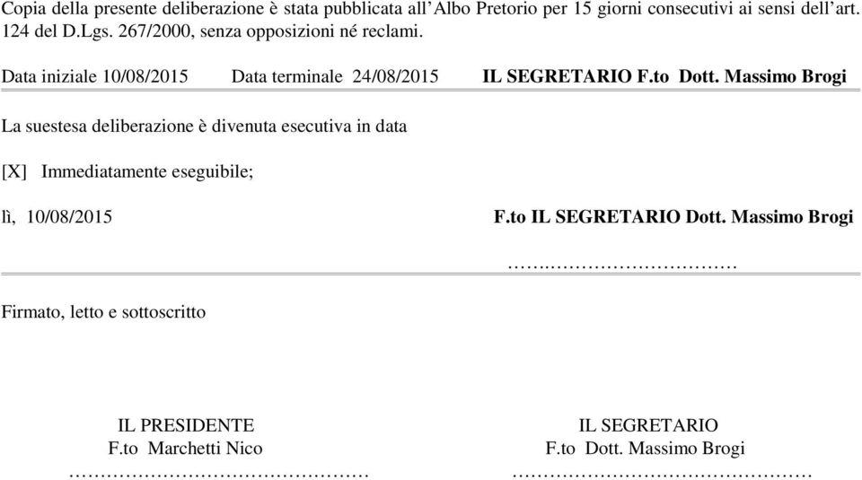 Massimo Brogi La suestesa deliberazione è divenuta esecutiva in data [X] Immediatamente eseguibile; lì, 10/08/2015 F.