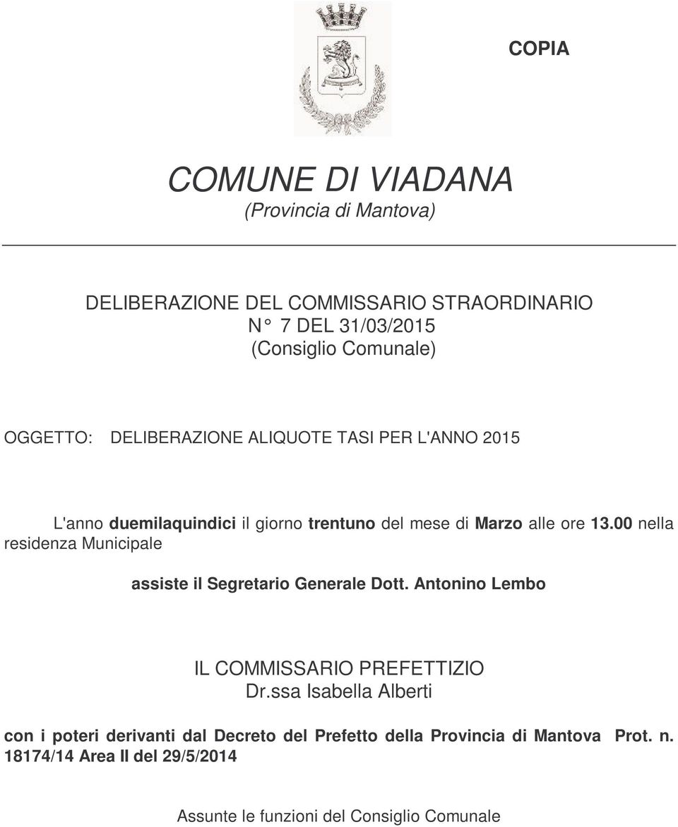 00 nella residenza Municipale assiste il Segretario Generale Dott. Antonino Lembo IL COMMISSARIO PREFETTIZIO Dr.