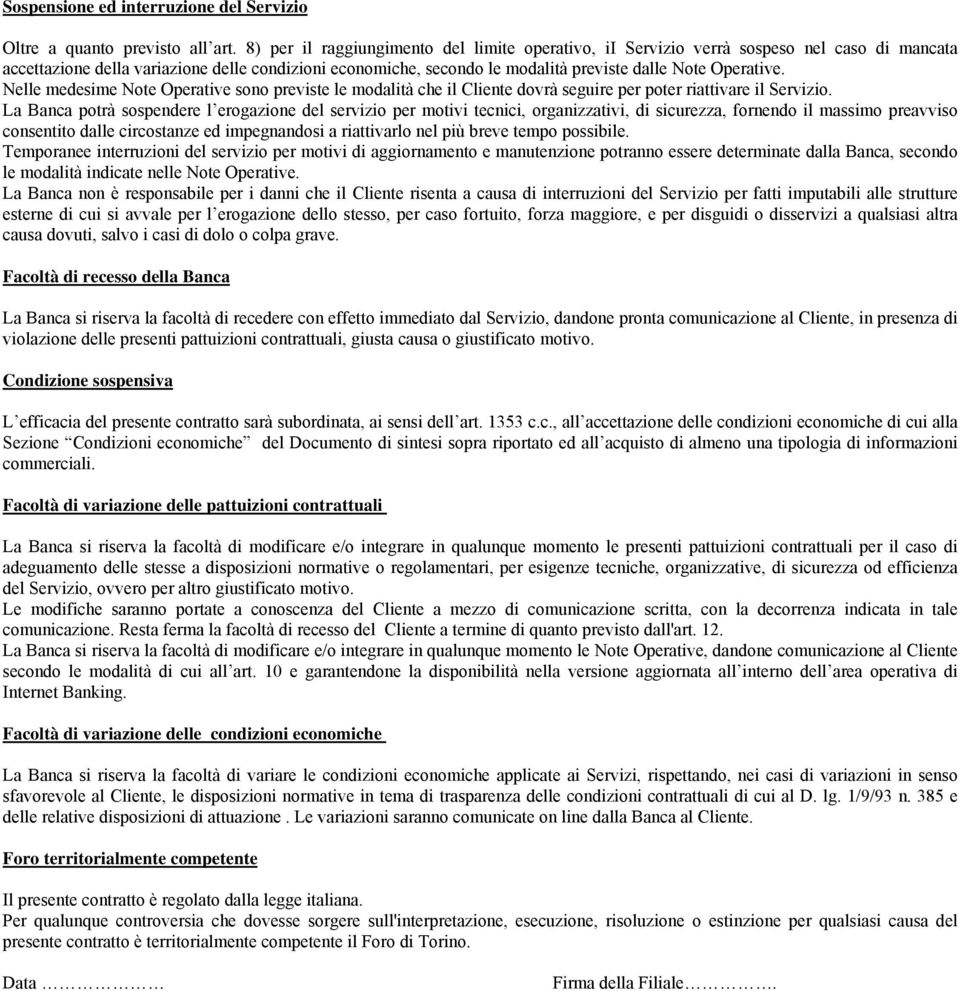 Operative. Nelle medesime Note Operative sono previste le modalità che il Cliente dovrà seguire per poter riattivare il Servizio.