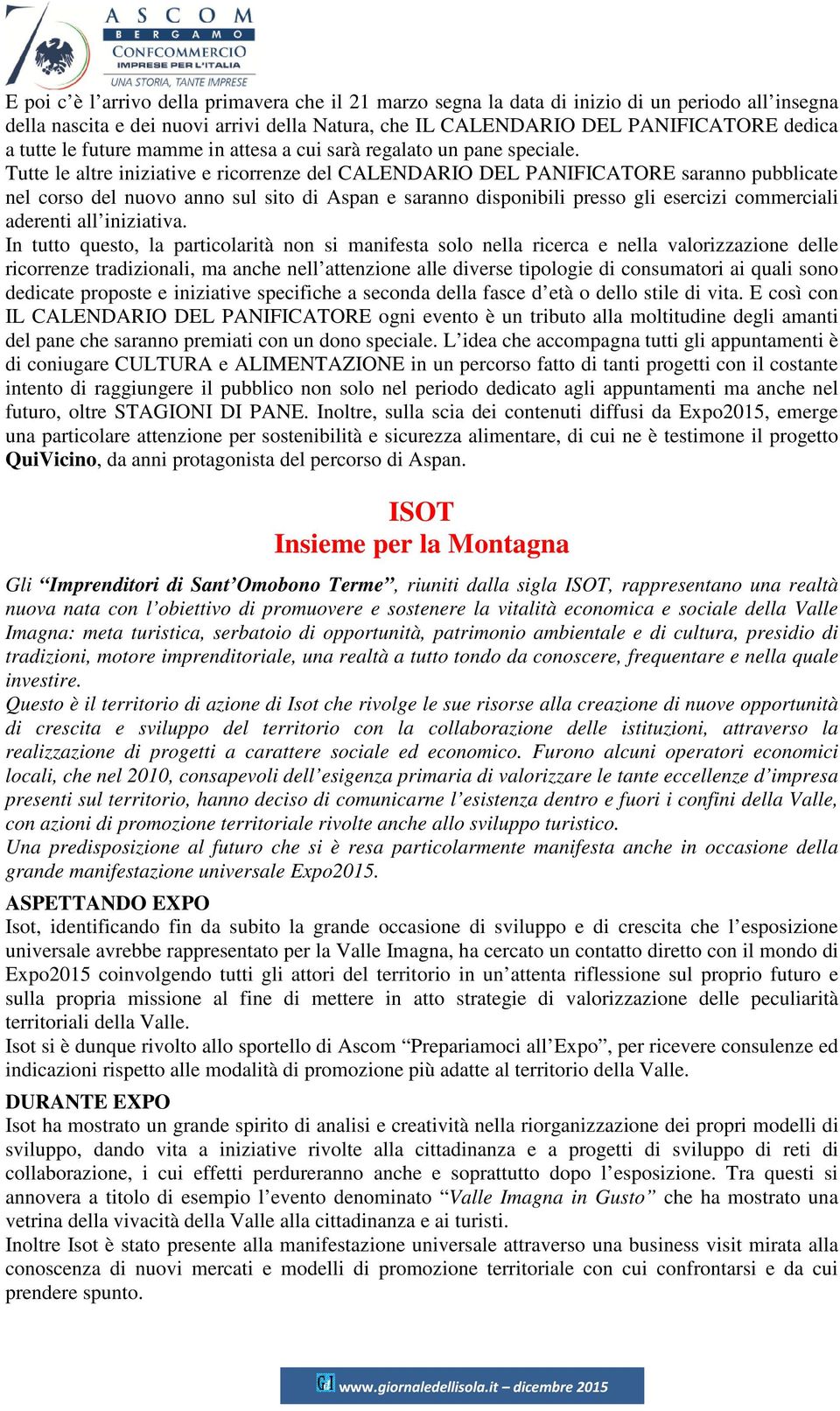 Tutte le altre iniziative e ricorrenze del CALENDARIO DEL PANIFICATORE saranno pubblicate nel corso del nuovo anno sul sito di Aspan e saranno disponibili presso gli esercizi commerciali aderenti all