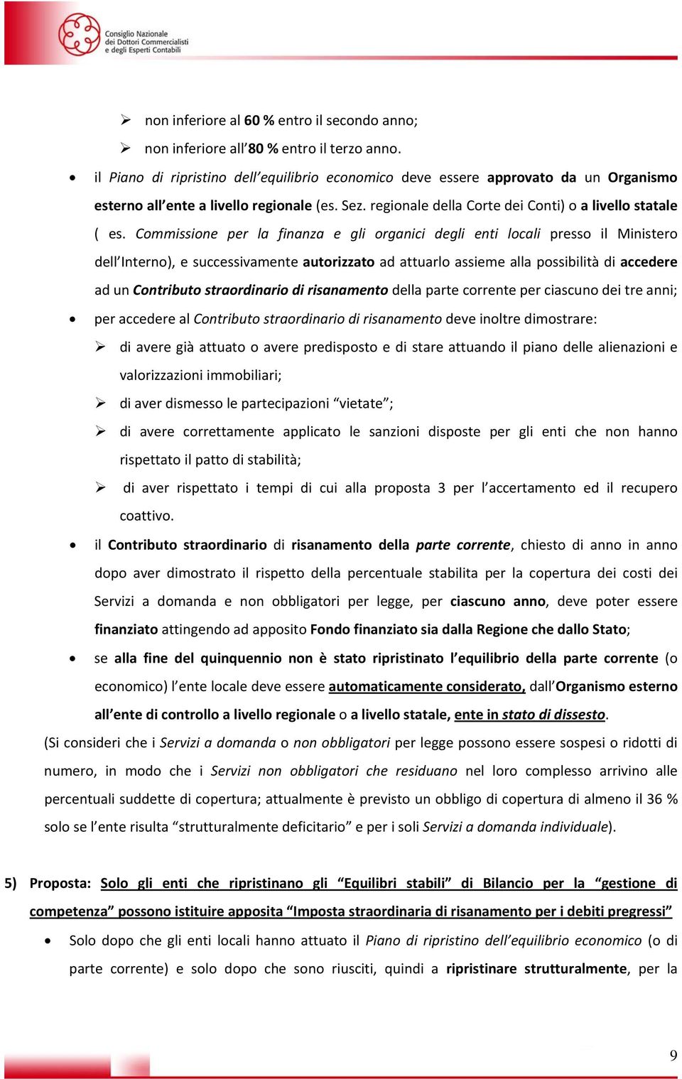 Commissione per la finanza e gli organici degli enti locali presso il Ministero dell Interno), e successivamente autorizzato ad attuarlo assieme alla possibilità di accedere ad un Contributo