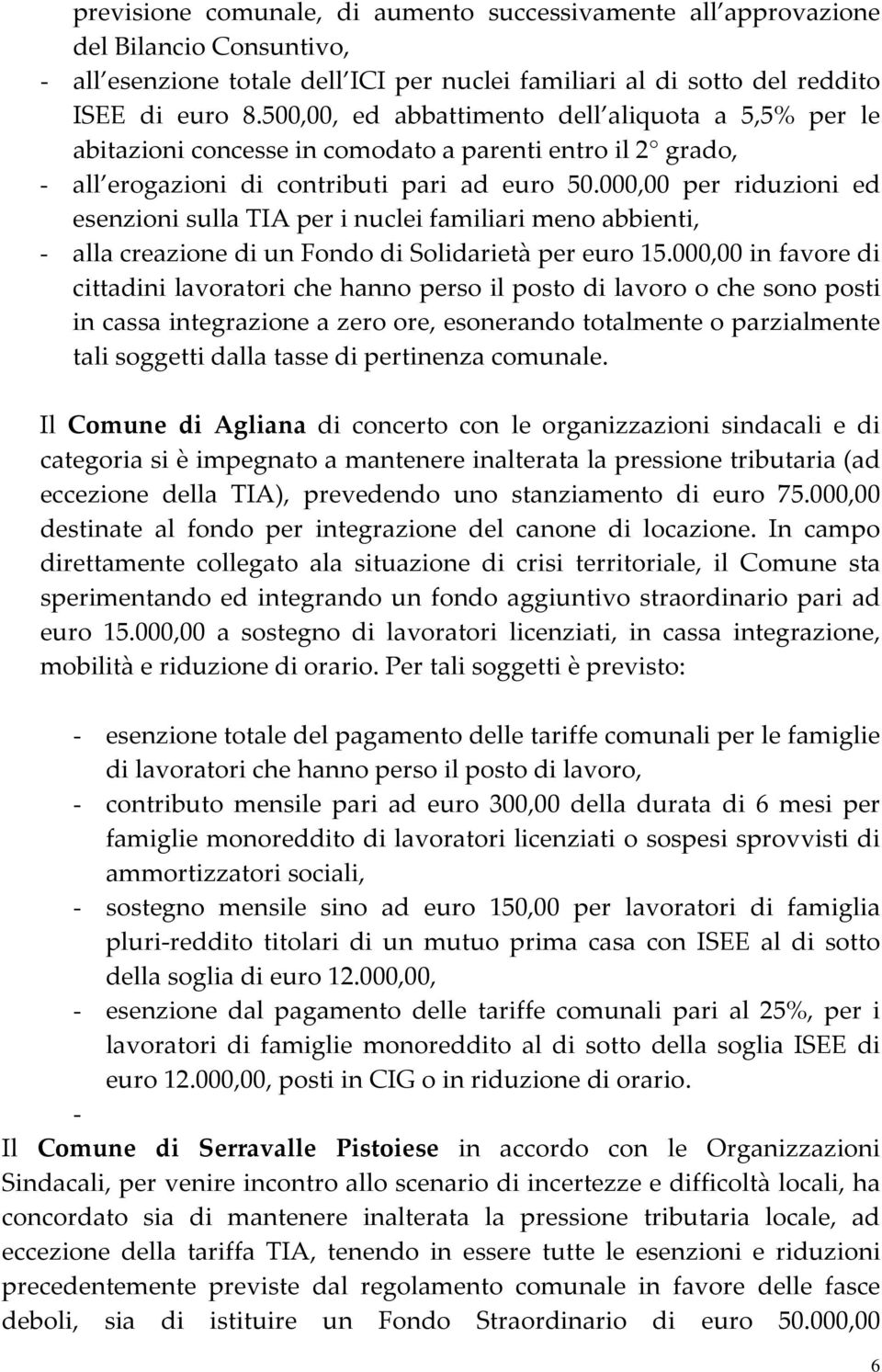 000,00 per riduzioni ed esenzioni sulla TIA per i nuclei familiari meno abbienti, - alla creazione di un Fondo di Solidarietà per euro 15.