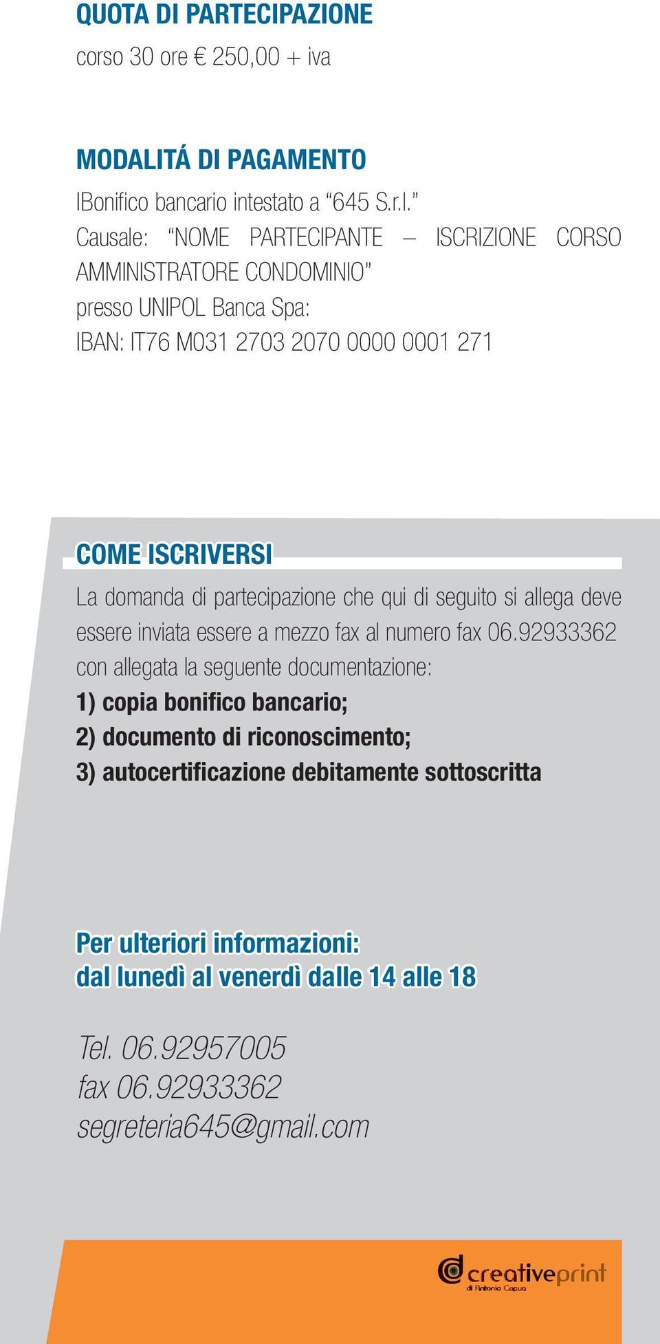 partecipazione che qui di seguito si allega deve essere inviata essere a mezzo fax al numero fax 06.