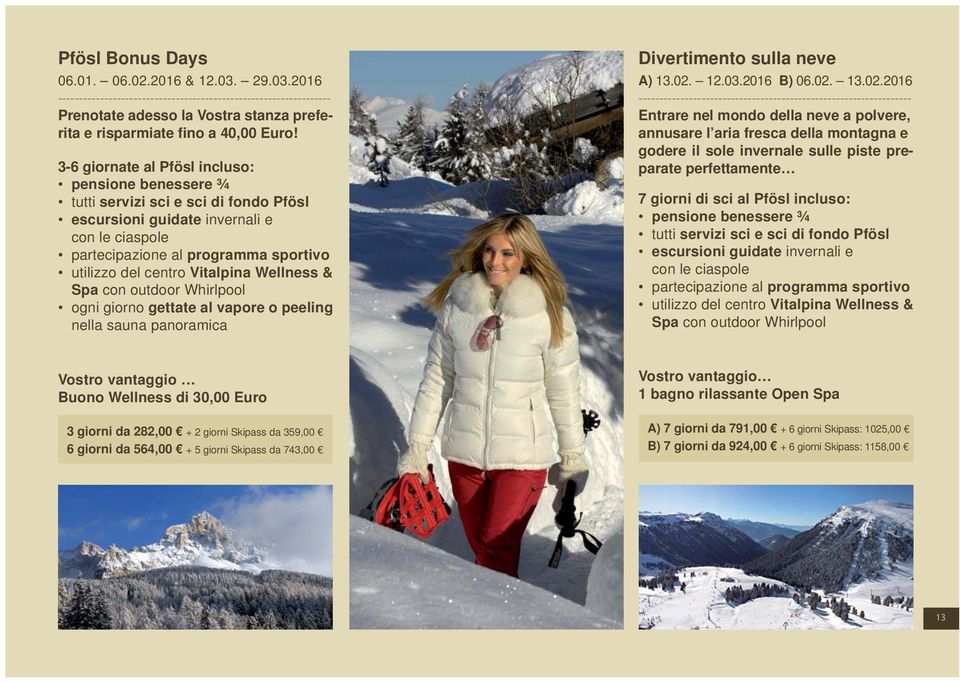 gettate al vapore o peeling nella sauna panoramica Divertimento sulla neve A) 13.02.