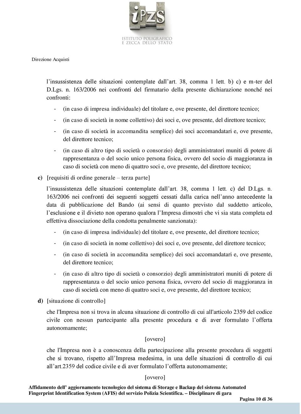 in nome collettivo) dei soci e, ove presente, del direttore tecnico; - (in caso di società in accomandita semplice) dei soci accomandatari e, ove presente, del direttore tecnico; - (in caso di altro