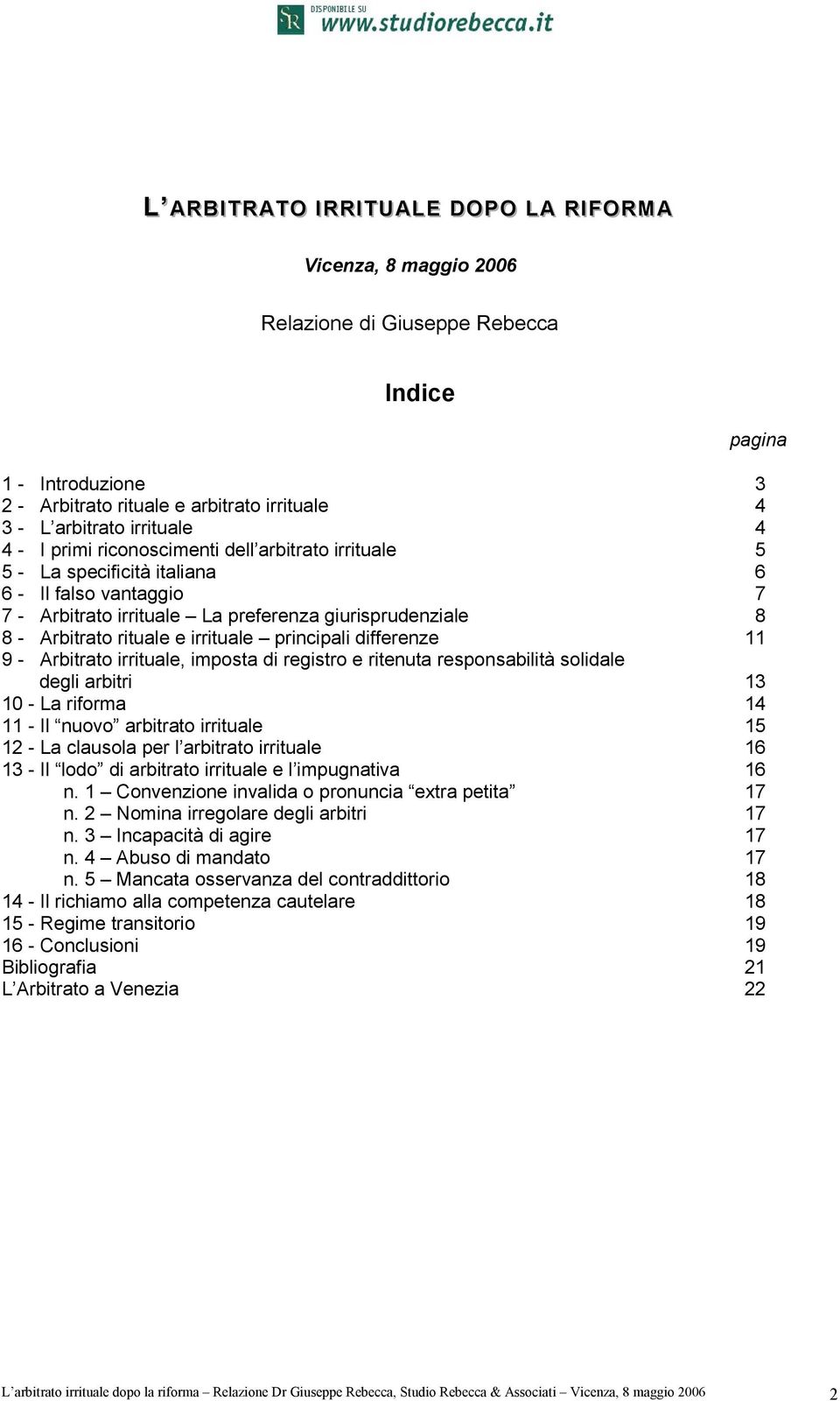 rituale e irrituale principali differenze 11 9 - Arbitrato irrituale, imposta di registro e ritenuta responsabilità solidale degli arbitri 13 10 - La riforma 14 11 - Il nuovo arbitrato irrituale 15