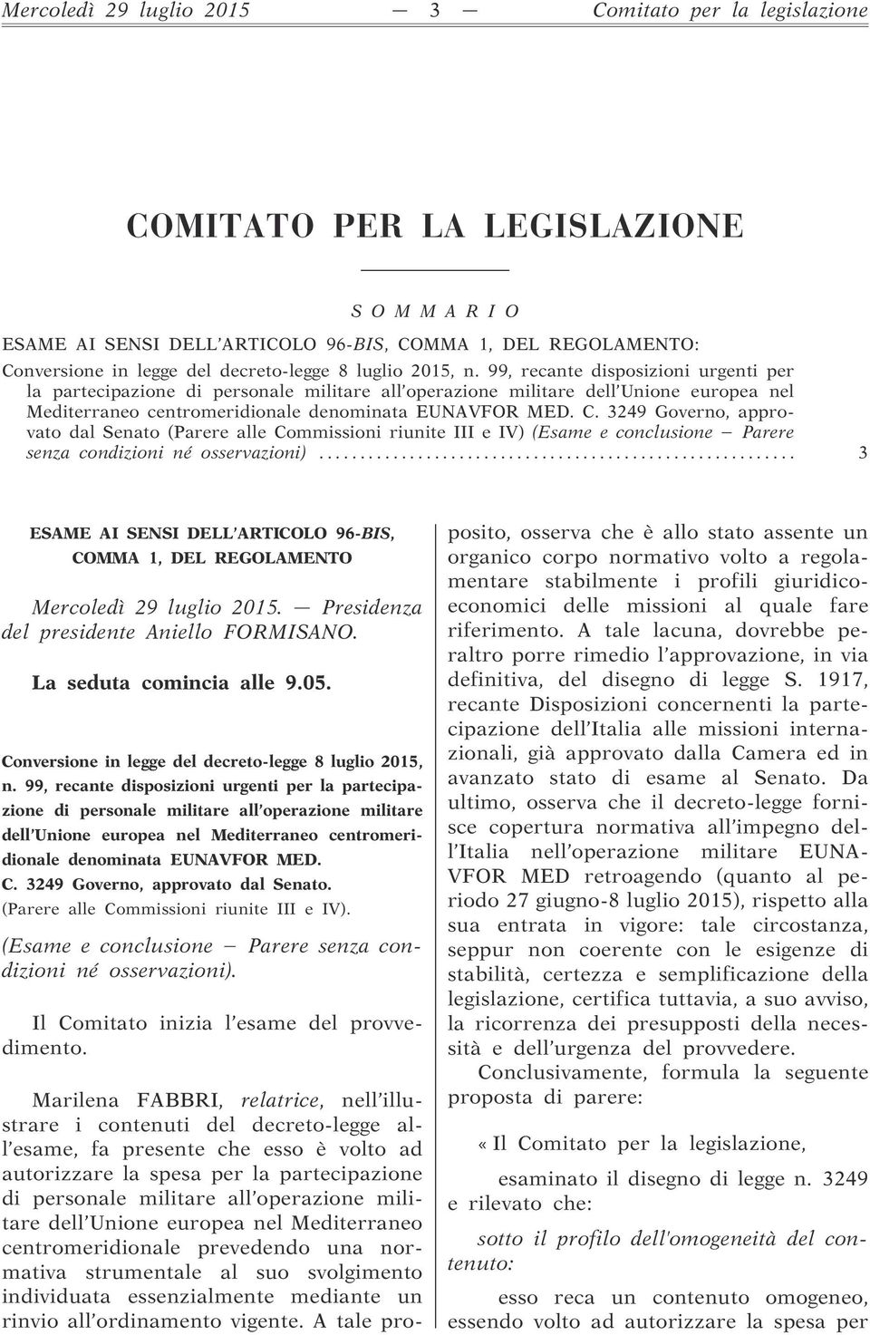 99, recante disposizioni urgenti per la partecipazione di personale militare all operazione militare dell Unione europea nel Mediterraneo centromeridionale denominata EUNAVFOR MED. C.