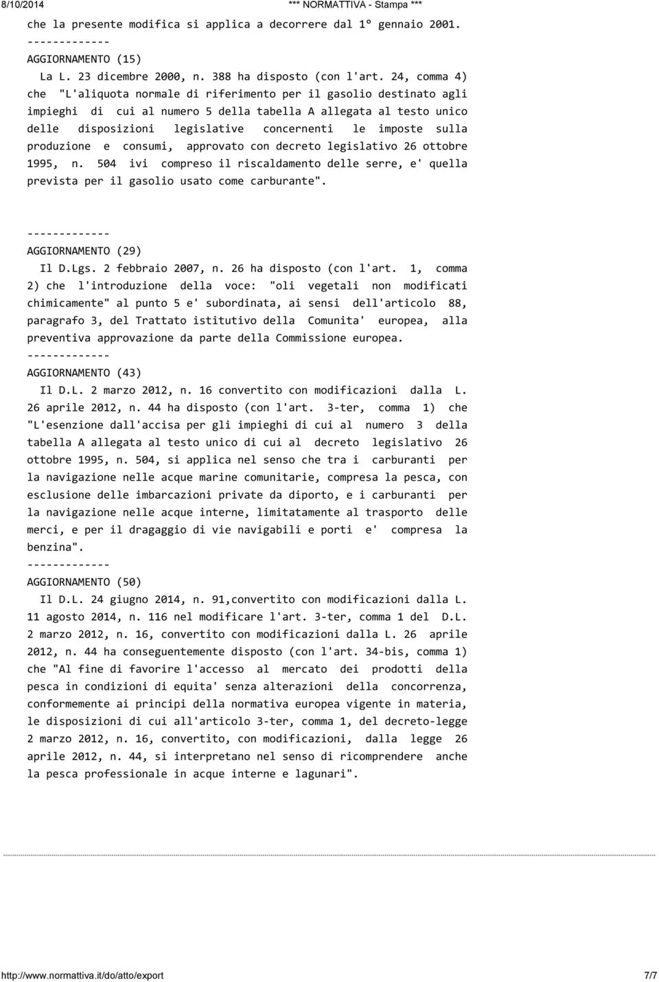 produzione e consumi, approvato con decreto legislativo 26 ottobre 1995, n. 504 ivi compreso il riscaldamento delle serre, e' quella prevista per il gasolio usato come carburante".