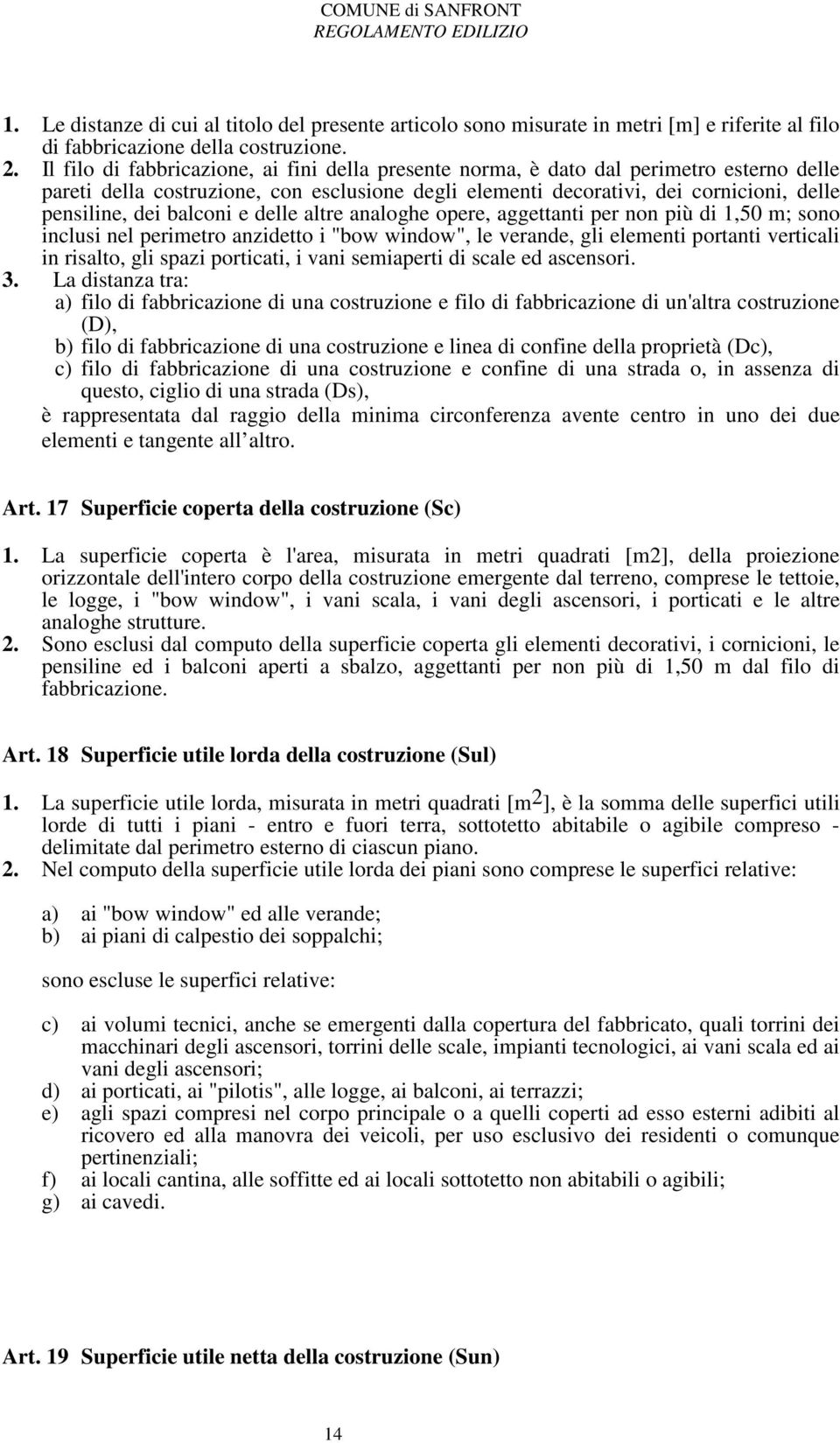 balconi e delle altre analoghe opere, aggettanti per non più di 1,50 m; sono inclusi nel perimetro anzidetto i "bow window", le verande, gli elementi portanti verticali in risalto, gli spazi