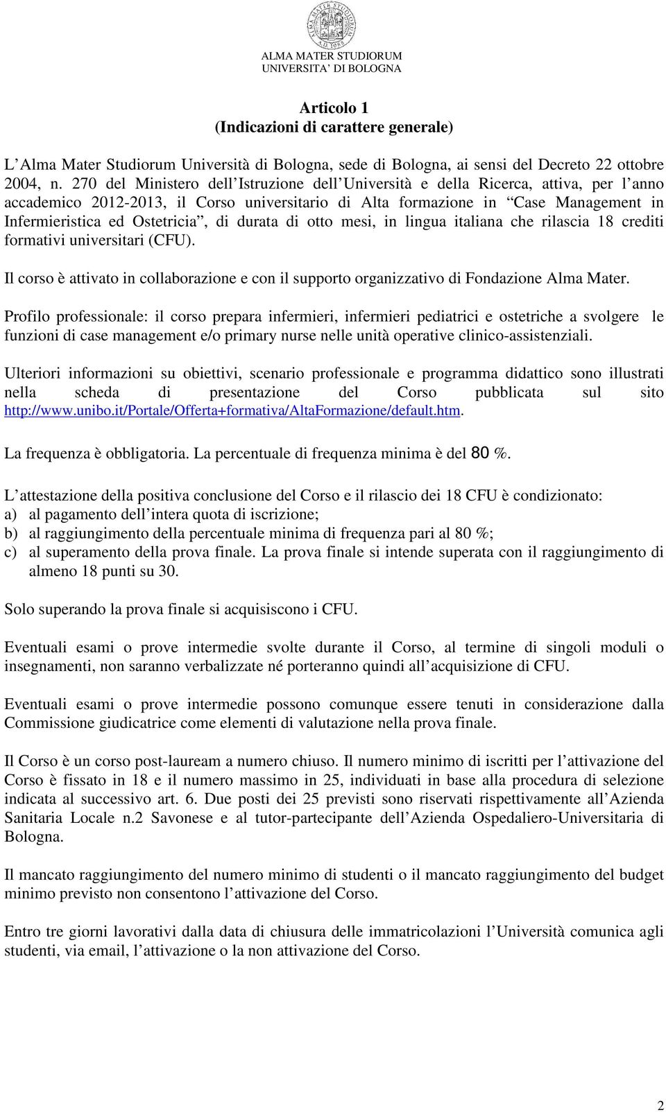 Ostetricia, di durata di otto mesi, in lingua italiana che rilascia 18 crediti formativi universitari (CFU).