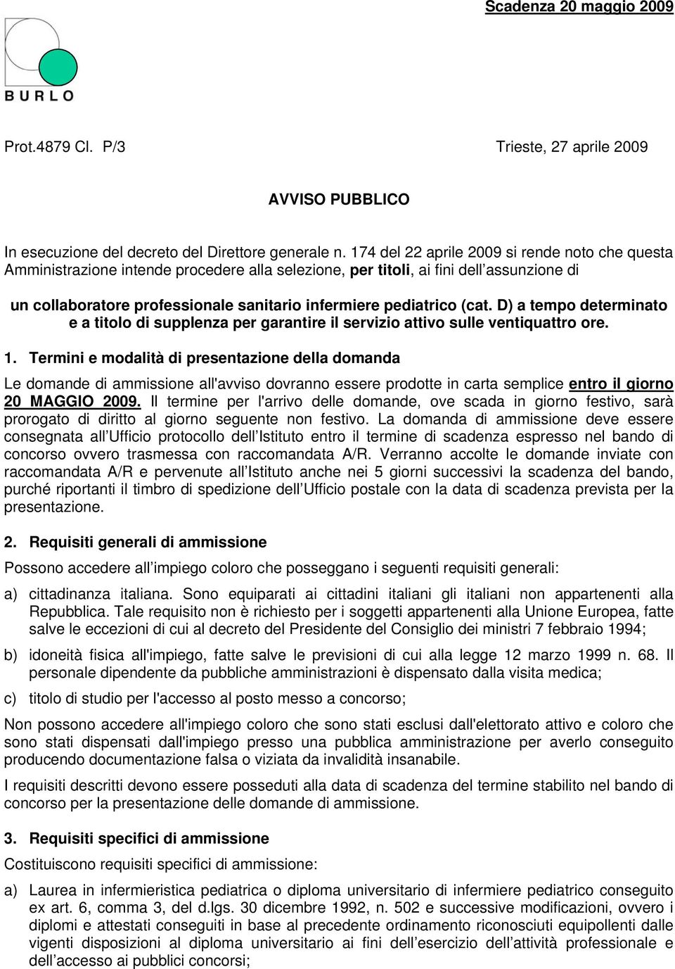 (cat. D) a tempo determinato e a titolo di supplenza per garantire il servizio attivo sulle ventiquattro ore. 1.