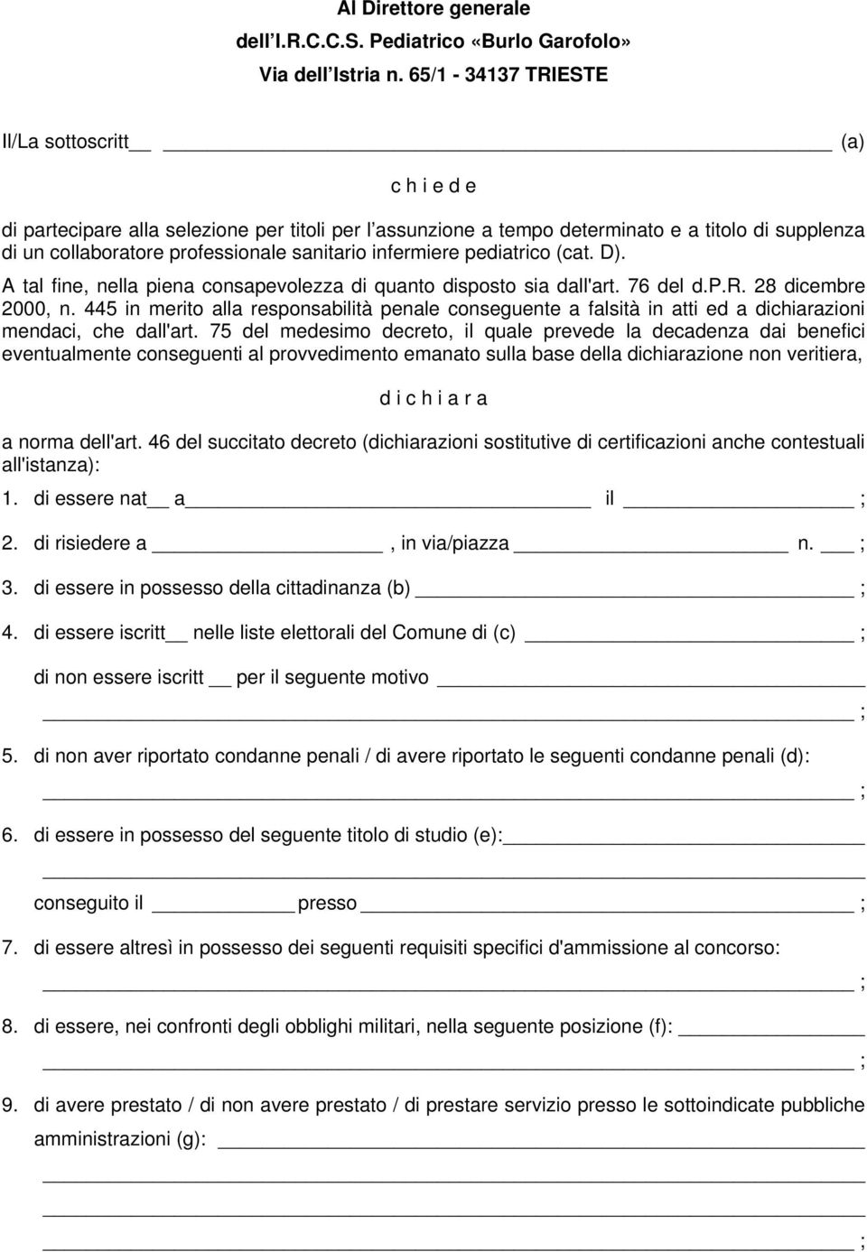 infermiere pediatrico (cat. D). A tal fine, nella piena consapevolezza di quanto disposto sia dall'art. 76 del d.p.r. 28 dicembre 2000, n.