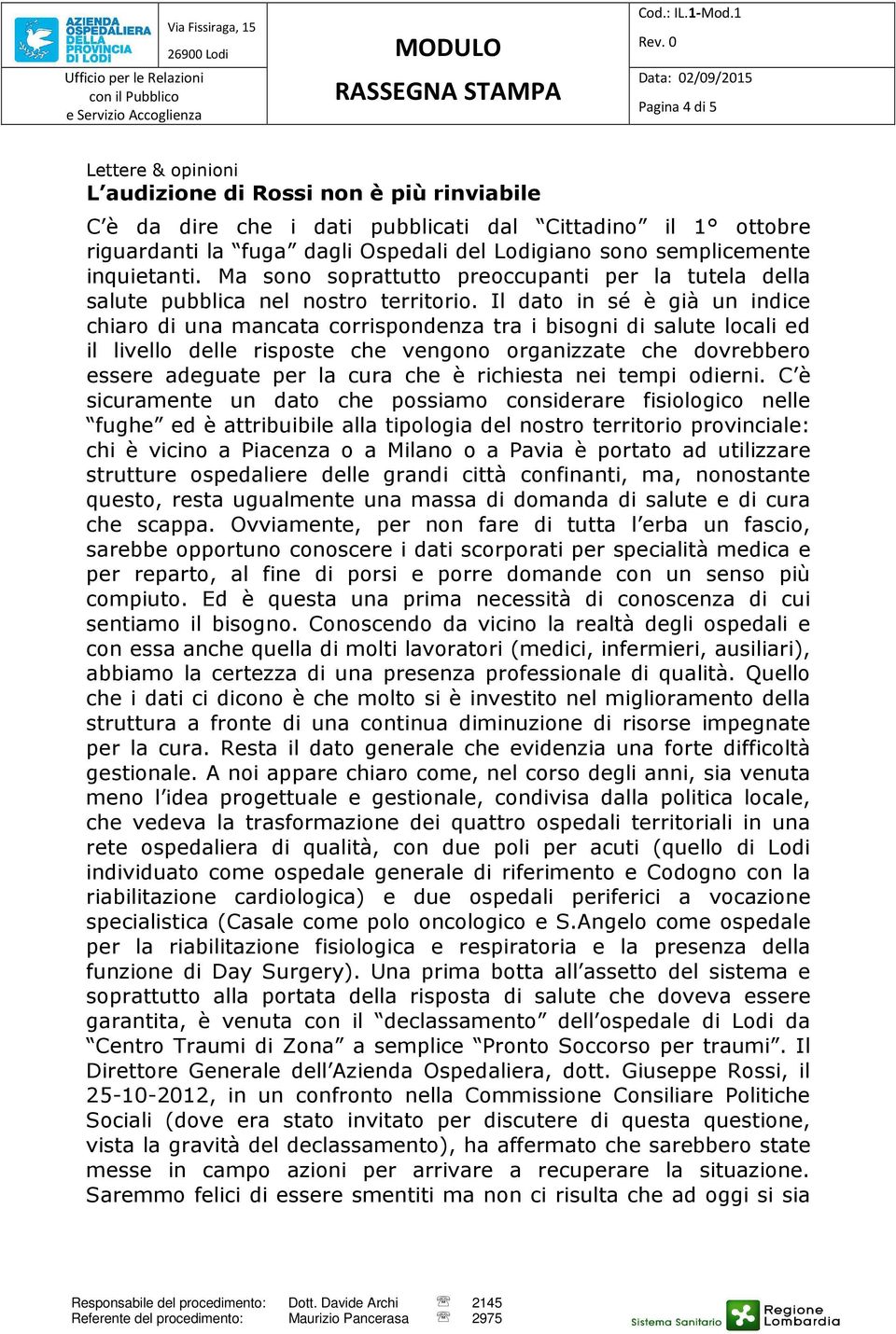 Il dato in sé è già un indice chiaro di una mancata corrispondenza tra i bisogni di salute locali ed il livello delle risposte che vengono organizzate che dovrebbero essere adeguate per la cura che è